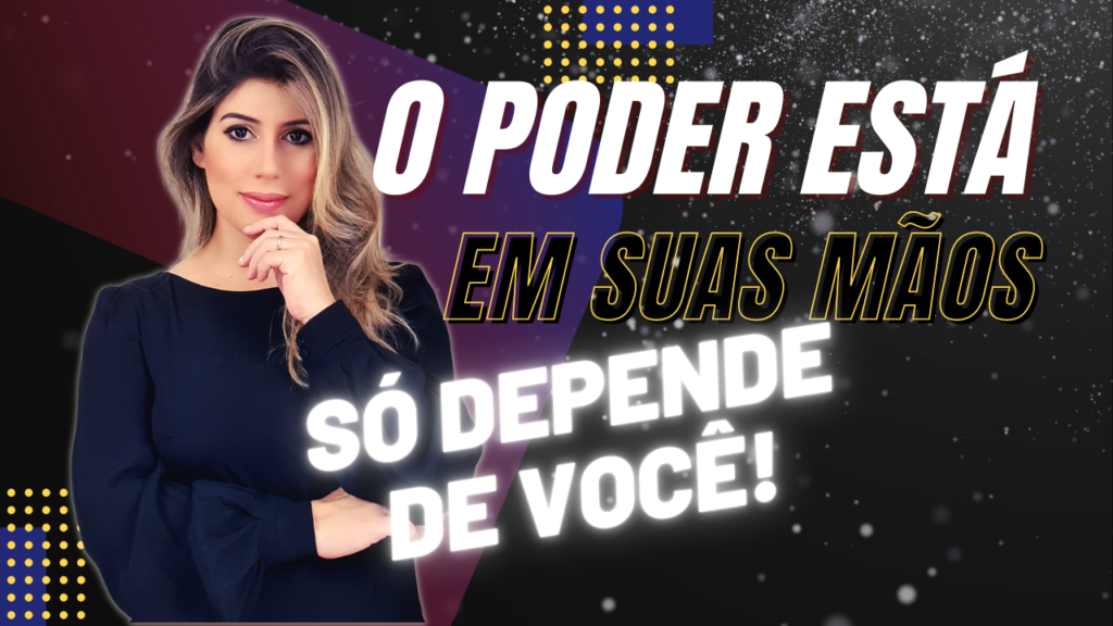 o poder está em suas mãos